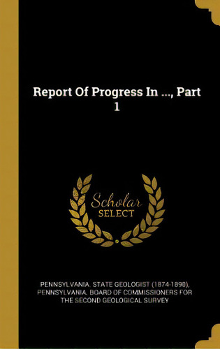 Report Of Progress In ..., Part 1, De Pennsylvania State Geologist (1874-1890. Editorial Wentworth Pr, Tapa Dura En Inglés