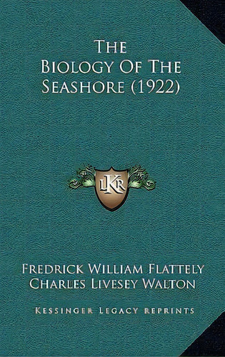 The Biology Of The Seashore (1922), De Fredrick William Flattely. Editorial Kessinger Publishing, Tapa Dura En Inglés