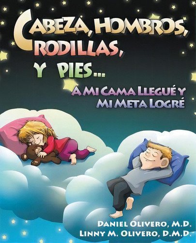 Cabeza, Hombros, Rodillas, Y Pies...a Mi Cama Llegue Y Mi Meta Logre, De Daniel Olivero. Editorial Olivero Literary Media Enterprise, Tapa Blanda En Español