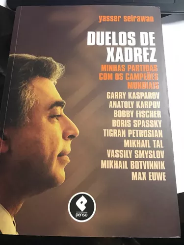 Duelos de Xadrez: Minhas Partidas com os Campeões Mundiais by Yasser  Seirawan