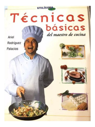 Técnicas Básicas del Maestro de Cocina, de Ariel Rodríguez Palacios. Editorial Atlántida, tapa dura en español