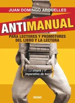 Comprar Antimanual Para Lectores Y Promotores Del Libro Y La Lectura