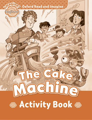 Libro Oxford Read & Imagine Beginner: The Cake Machine Activ