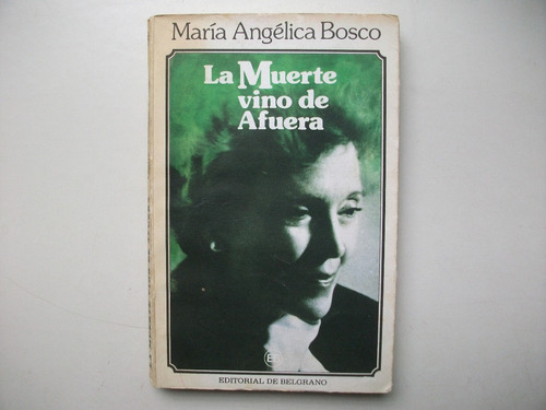 La Muerte Vino De Afuera - María Angélica Bosco