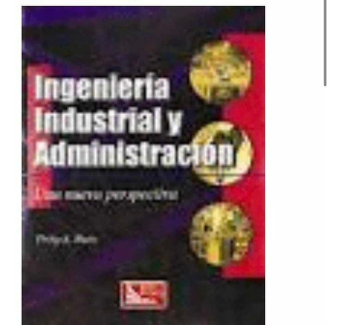 Ingenieria Industrial Y Administracion Nueva Perspectiva