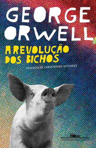 A revolução dos bichos, de George Orwell. Editora Companhia das Letras, capa mole, edição 2007 em português, 2019