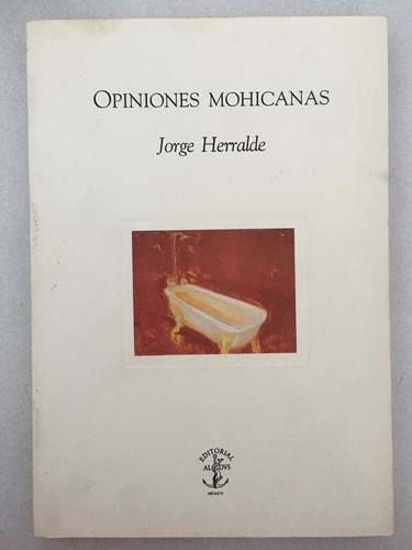 Opiniones Mohicanas. Jorge Herralde. Aldus. 1a Edición, 2000