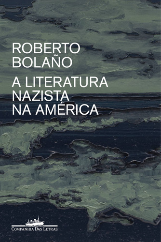 A literatura nazista na América, de Bolaño, Roberto. Editora Schwarcz SA, capa mole em português, 2019