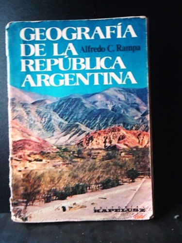 Geografia De La Republica Argentina - Alfredo C. Rampa  1980