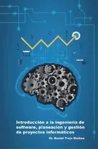 Comprar Introducci-n A La Ingenier'a De Software, Planeaci-n Y Gesti-n De Proyectos Inform+ticos, De Daniel Trejo Medina., Vol. 1. Editorial Lulu Com, Tapa Blanda En Español