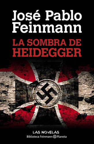La Sombra De Heidegger - Jose Pablo Feinmann - Planeta Libro