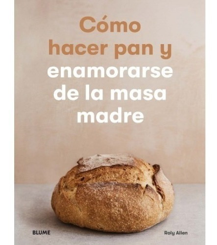 Libro Cómo Hacer Pan Y Enamorarse De La Masa Madre