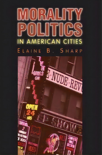 Morality Politics In American Cities, De Elaine B. Sharp. Editorial University Press Kansas, Tapa Blanda En Inglés