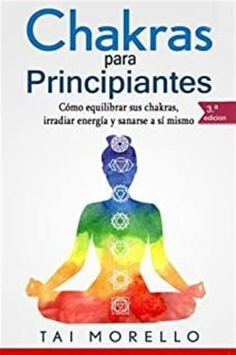 Chakras Para Principiantes: Cómo Equilibrar Sus Chakras Lmz