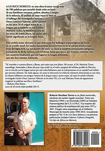 A Lo Sucu Sumucu Raices Mayas Del Habla Jibara -..., de Martínez Torres PhD, Dr Robe. Editorial Createspace Independent Publishing Platform en español