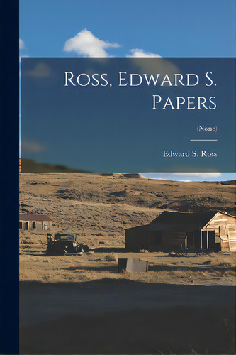 Ross, Edward S. Papers; (none), De Ross, Edward S. (edward Shearman) 19. Editorial Hassell Street Pr, Tapa Blanda En Inglés