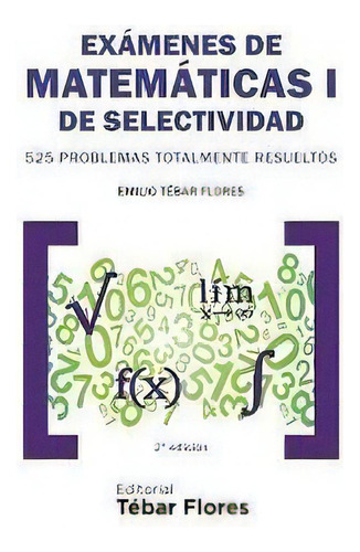 Exãâ¡menes De Matemãâ¡ticas I De Selectividad, De Tébar Flores, Emilio. Editorial Editorial Tébar Flores, Tapa Blanda En Español
