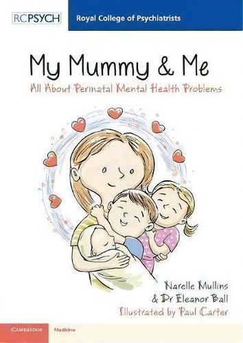 Royal College Of Psychiatrists: My Mummy & Me : All About Perinatal Mental Health Problems, De Narelle Mullins. Editorial Rcpsych Cambridge University Press, Tapa Blanda En Inglés