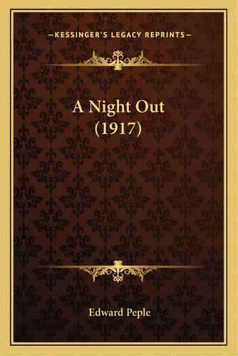 A Night Out (1917) A Night Out (1917), De Peple, Edward. Editorial Kessinger Pub Llc, Tapa Blanda En Inglés