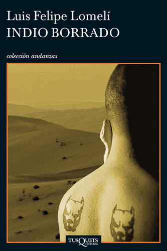 Indio borrado, de G. Lomelí, Luis Felipe. Serie Andanzas Editorial Tusquets México, tapa blanda en español, 2014