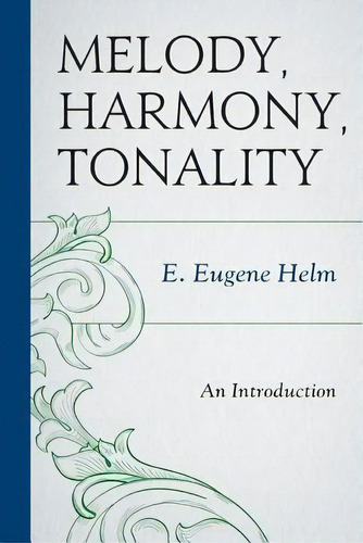 Melody, Harmony, Tonality, De E. Eugene Helm. Editorial Rowman Littlefield, Tapa Blanda En Inglés