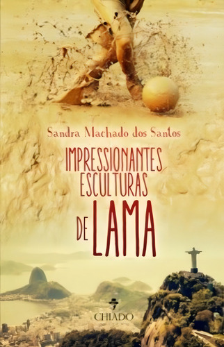 Impressionantes esculturas de lama, de Santos, Sandra Machado dos. Editorial CHIADO EDITORA, capa mole em português, 2017