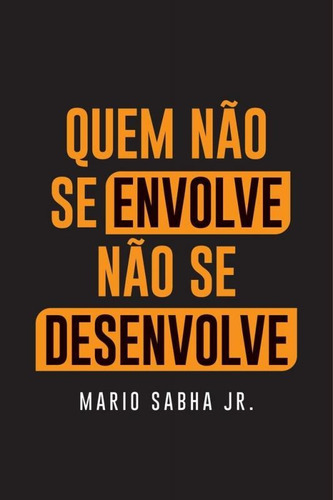 Quem Nao Se Envolve Nao Se Desenvolve - Vida E Consciencia, De Mario Sabha Jr. Editora Centro De Estudos Vida E Consciencia Editora Ltda, Capa Mole, Edição 1 Em Português