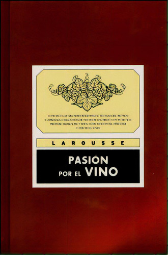 Pasión Por El Vino, De Varios Autores. Serie 6072103931, Vol. 1. Editorial Difusora Larousse De Colombia Ltda., Tapa Blanda, Edición 2011 En Español, 2011