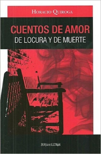 Cuentos De Amor De Locura H Quiroga Zona De Letras