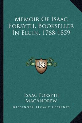 Libro Memoir Of Isaac Forsyth, Bookseller In Elgin, 1768-...