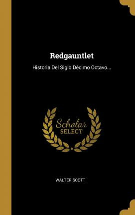 Libro Redgauntlet : Historia Del Siglo Dã©cimo Octavo... ...