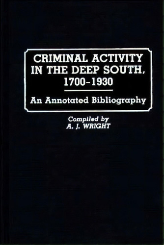Criminal Activity In The Deep South, 1700-1930, De A. J. Wright. Editorial Abc Clio, Tapa Dura En Inglés