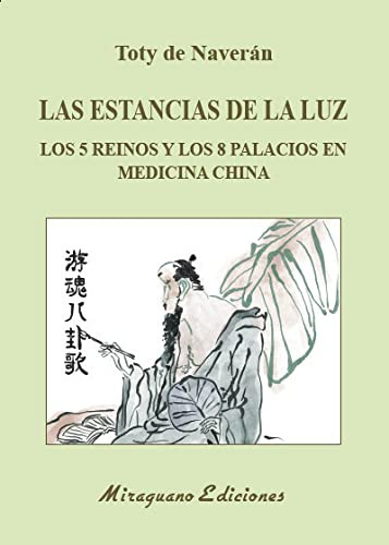 Las Estancias De La Luz: Los 5 Reinos Y Los 8 Palacios En Medicina China (medicinas Blandas), De Toty De Naverán Arriero. Editorial Miraguano Ediciones, Tapa Blanda En Español, 2020