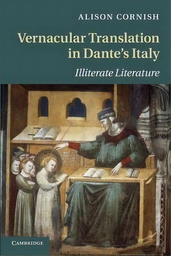 Vernacular Translation In Dante's Italy : Illiterate Literature, De Alison Cornish. Editorial Cambridge University Press, Tapa Blanda En Inglés