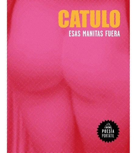 ESAS MANITAS FUERA, de Catulo. Editorial Literatura Random House en español