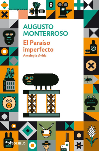 El paraíso imperfecto: Antología tímida, de Monterroso, Augusto. Serie Contemporánea Editorial Debolsillo, tapa blanda en español, 2013
