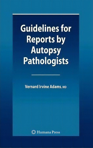 Guidelines For Reports By Autopsy Pathologists, De Vernard Irvine Adams. Editorial Humana Press Inc., Tapa Dura En Inglés