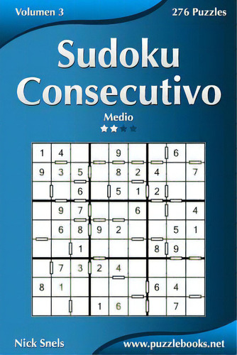 Sudoku Consecutivo - Medio - Volumen 3 - 276 Puzzles, De Snels, Nick. Editorial Createspace, Tapa Blanda En Español