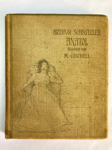 Arthur Schnitzler. Anatol. Illustriert Von M. Coschell. 1901