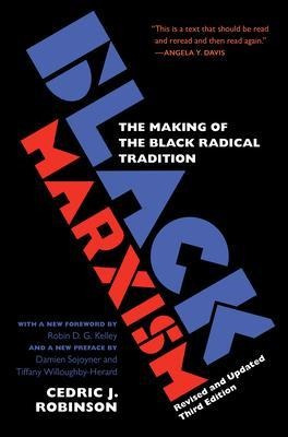 Black Marxism : The Making Of The Black Radical Tradition...