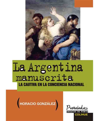 La Argentina Manuscrita - Horacio Gonzalez