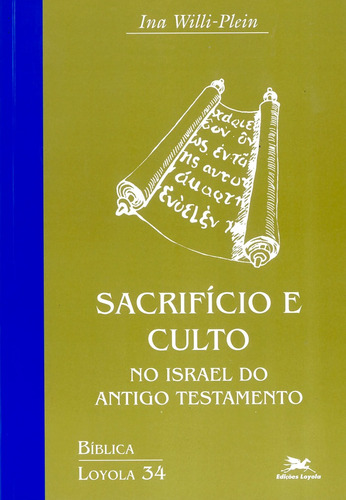 Sacrifício e culto no Israel do Antigo Testamento, de Willi-Plein, Ina. Série Coleção Bíblica Loyola (34), vol. 34. Editora Associação Nóbrega de Educação e Assistência Social,Verlag Katholisches Bibelwerk GmbH, capa mole em português, 2002