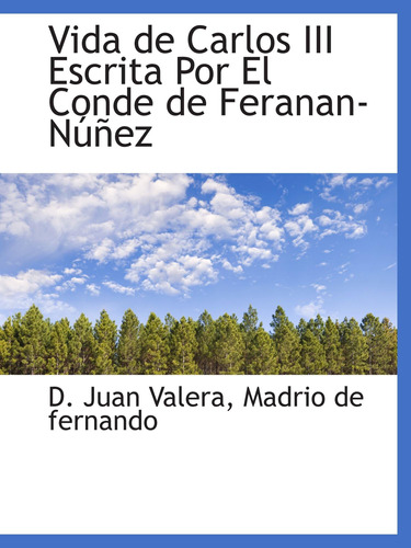 Libro: Vida De Carlos Iii Escrita Por El Conde De Feranan-nú