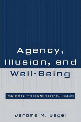Agency, Illusion, And Well-being, De Jerome M. Segal. Editorial Lexington Books, Tapa Blanda En Inglés