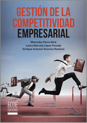 Gestión De La Competitividad Empresarial, De Enrique Ramírez, Laura López, Mercedes Parra. Editorial Ecoe Edicciones Ltda, Tapa Blanda, Edición 2019 En Español