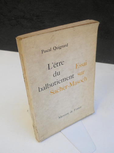 Pascal Quignard L'être Balbutiement Sacher-masoch - Francés