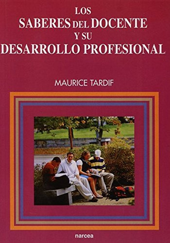 Los Saberes Del Docente Y Su Desarrollo Profesional, De Maurice Tardif. Editorial Narcea, Tapa Blanda En Español, 2010