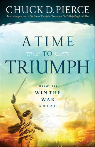 A Time To Triumph, De Chuck D. Pierce. Editorial Baker Publishing Group, Tapa Blanda En Inglés
