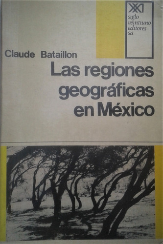 Las Regiones Geograficas En Mexico - Claude Bataillon - Sxxi
