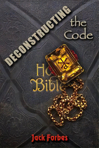 Deconstructing The Code, De Forbes, Jack. Editorial Lightning Source Inc, Tapa Blanda En Inglés
